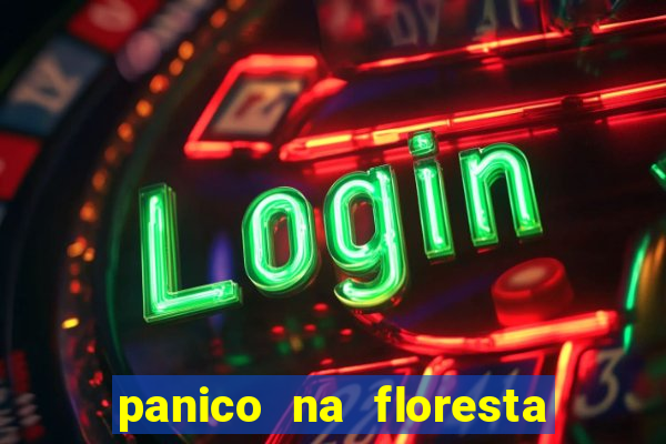 panico na floresta 2 filme completo dublado mega filmes